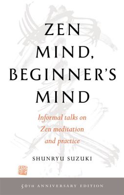  Zen Mind, Beginner's Mind: A Journey into the Heart of Meditation