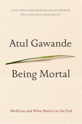  Being Mortal – Exploring Life, Death and the Beauty Between