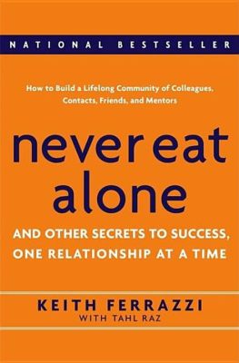  Never Eat Alone: And Other Secrets to Success, One Relationship at a Time - การสร้างความสัมพันธ์และกลยุทธ์แห่งความสำเร็จ